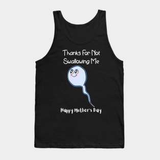 Thanks For Not Swallowing Me Happy Mother's Day Father's Day Tank Top